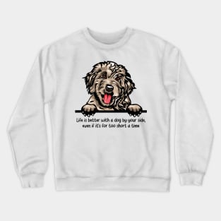 Life is better with a dog by your side, even if it's for too short a time Crewneck Sweatshirt